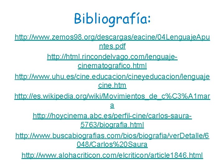 Bibliografía: http: //www. zemos 98. org/descargas/eacine/04 Lenguaje. Apu ntes. pdf http: //html. rincondelvago. com/lenguajecinematografico.