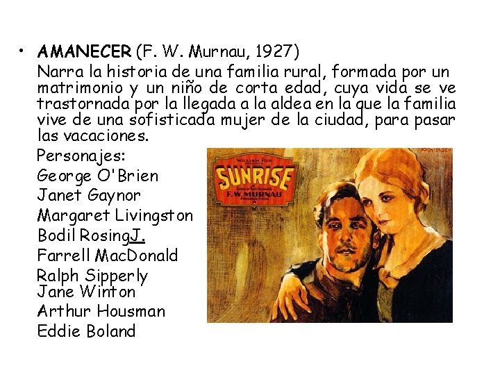  • AMANECER (F. W. Murnau, 1927) Narra la historia de una familia rural,