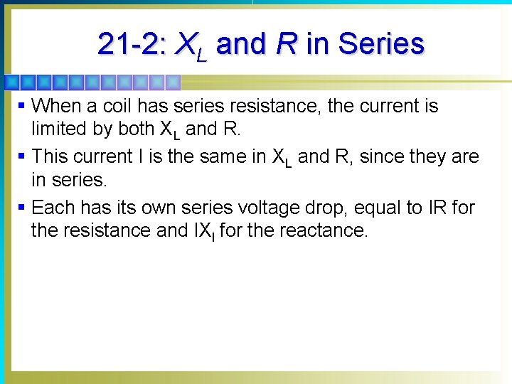 21 -2: XL and R in Series § When a coil has series resistance,