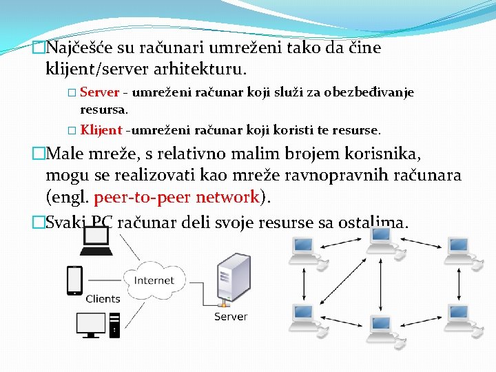 �Najčešće su računari umreženi tako da čine klijent/server arhitekturu. � Server - umreženi računar