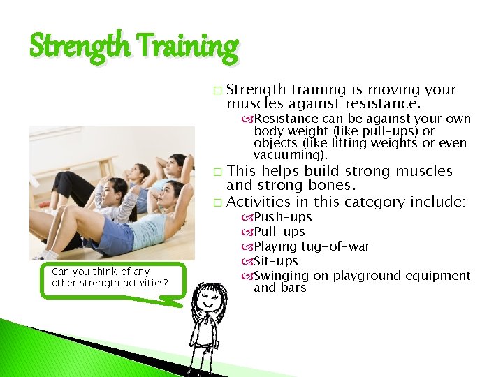 Strength Training � Strength training is moving your muscles against resistance. Resistance can be