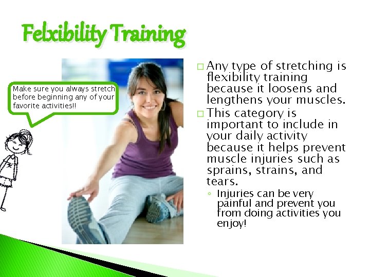 Felxibility Training � Any Make sure you always stretch before beginning any of your