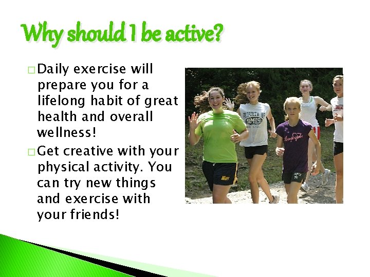 Why should I be active? � Daily exercise will prepare you for a lifelong