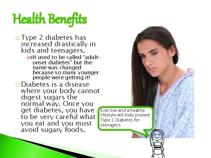 Health Benefits � Type 2 diabetes has increased drastically in kids and teenagers. It