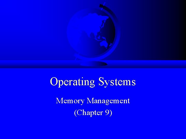 Operating Systems Memory Management (Chapter 9) 
