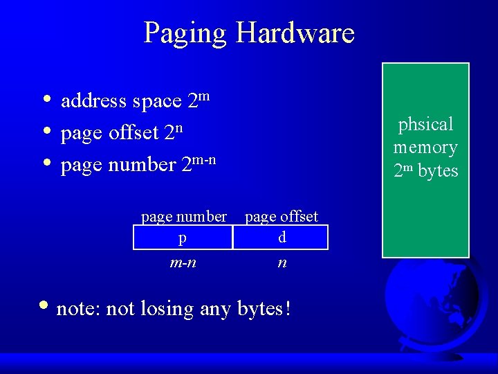 Paging Hardware • • • address space 2 m page offset 2 n page