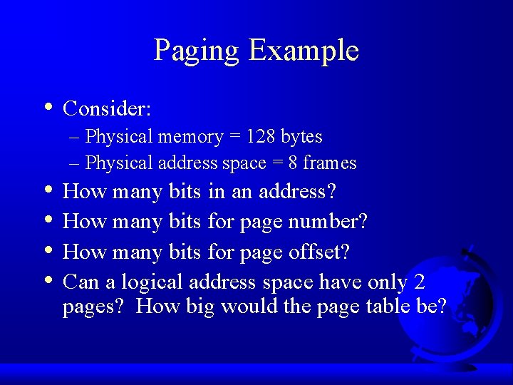 Paging Example • • • Consider: – Physical memory = 128 bytes – Physical