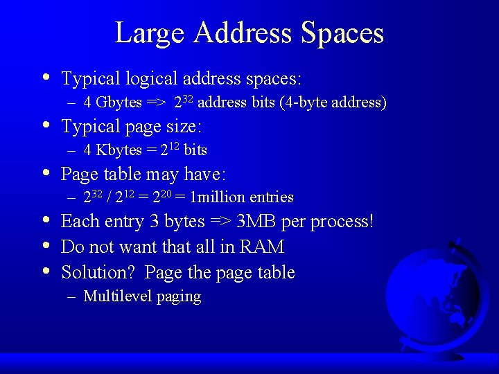 Large Address Spaces • • • Typical logical address spaces: – 4 Gbytes =>