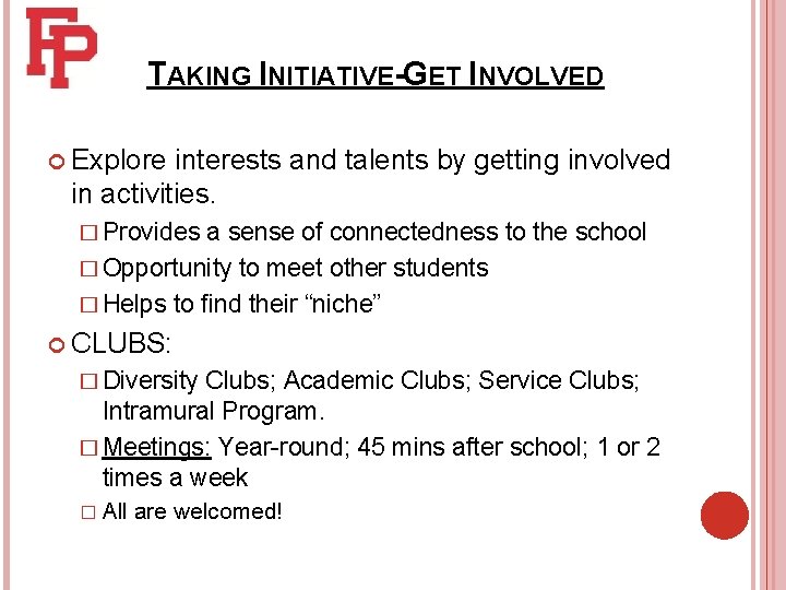 TAKING INITIATIVE-GET INVOLVED Explore interests and talents by getting involved in activities. � Provides