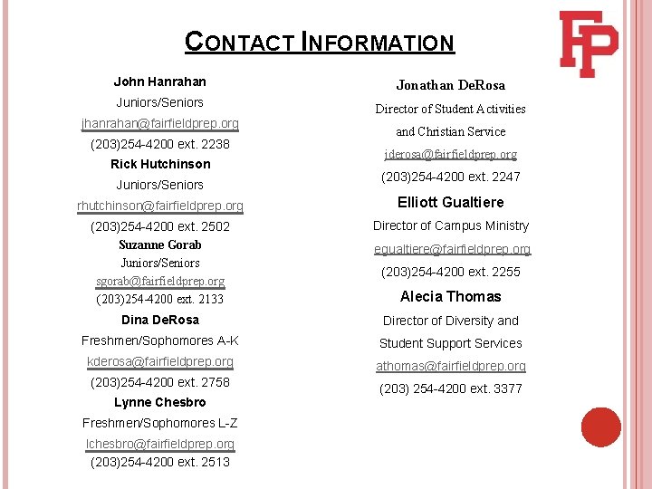 CONTACT INFORMATION John Hanrahan Jonathan De. Rosa Juniors/Seniors Director of Student Activities jhanrahan@fairfieldprep. org