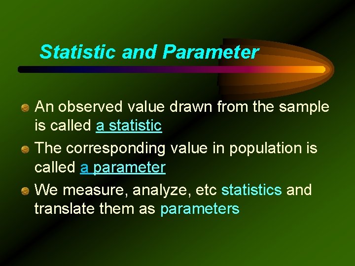 Statistic and Parameter An observed value drawn from the sample is called a statistic