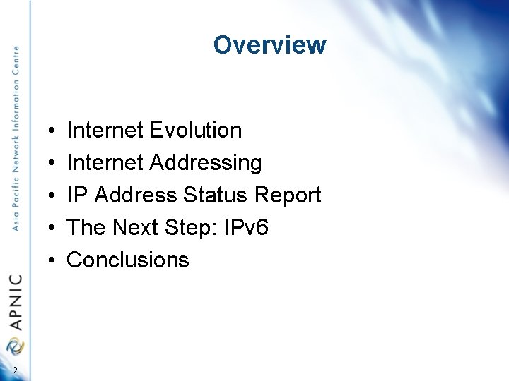 Overview • • • 2 Internet Evolution Internet Addressing IP Address Status Report The