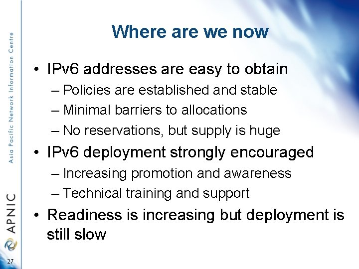 Where are we now • IPv 6 addresses are easy to obtain – Policies