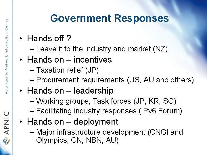 Government Responses • Hands off ? – Leave it to the industry and market