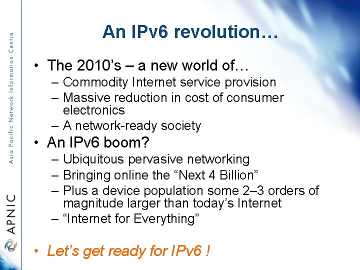 An IPv 6 revolution… • The 2010’s – a new world of… – Commodity