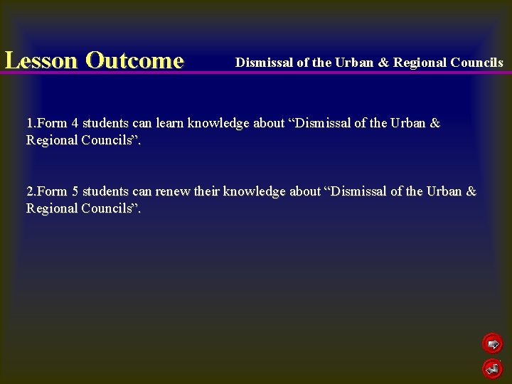 Lesson Outcome Dismissal of the Urban & Regional Councils 1. Form 4 students can