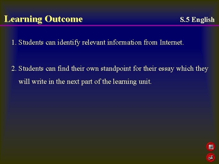 Learning Outcome S. 5 English 1. Students can identify relevant information from Internet. 2.