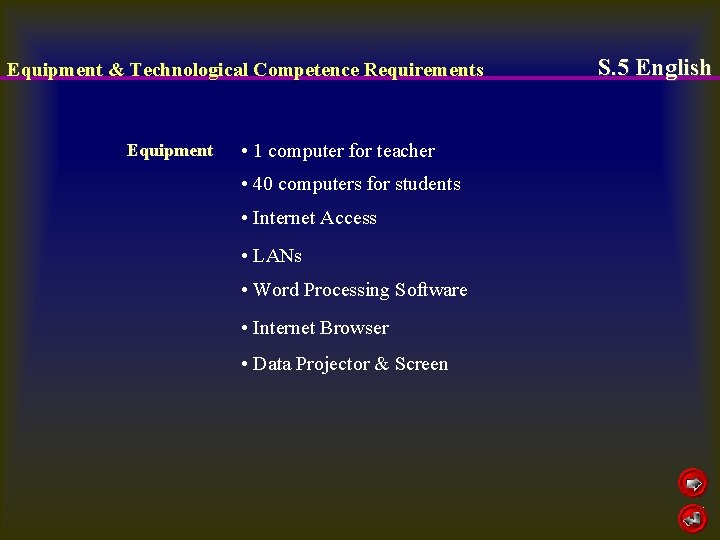 Equipment & Technological Competence Requirements Equipment • 1 computer for teacher • 40 computers