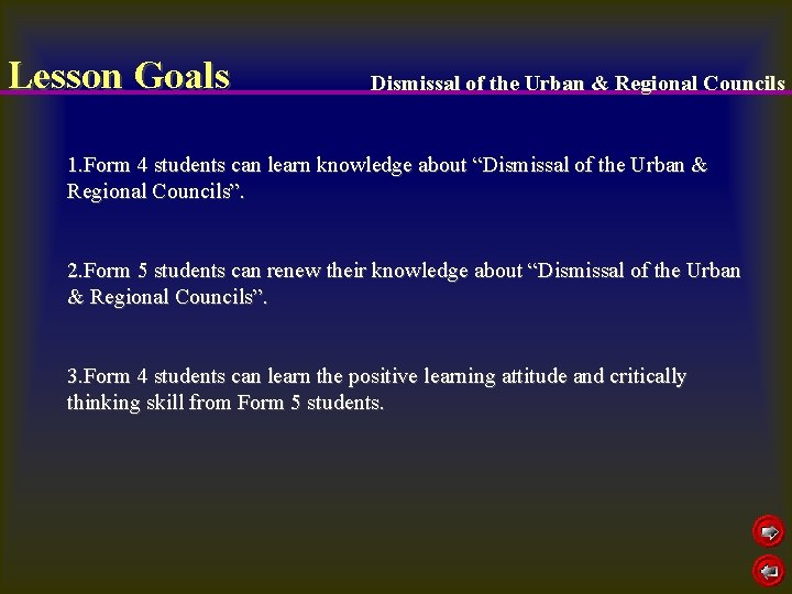 Lesson Goals Dismissal of the Urban & Regional Councils 1. Form 4 students can