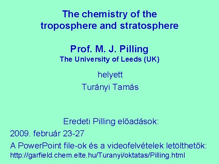 The chemistry of the troposphere and stratosphere Prof. M. J. Pilling The University of