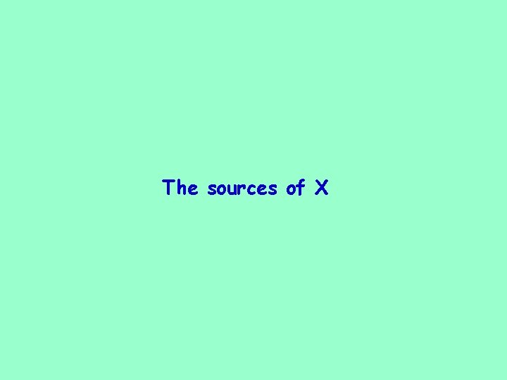 The sources of X 