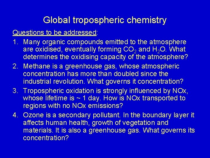 Global tropospheric chemistry Questions to be addressed: 1. Many organic compounds emitted to the