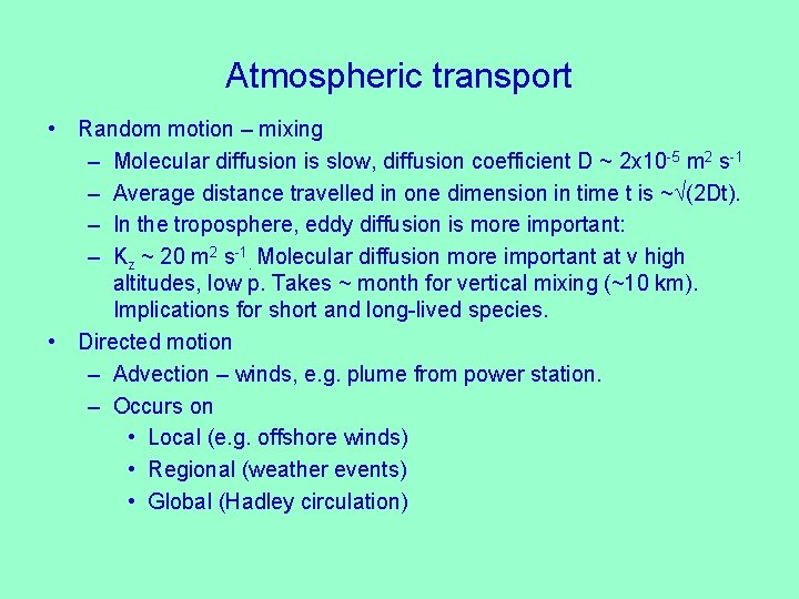 Atmospheric transport • Random motion – mixing – Molecular diffusion is slow, diffusion coefficient