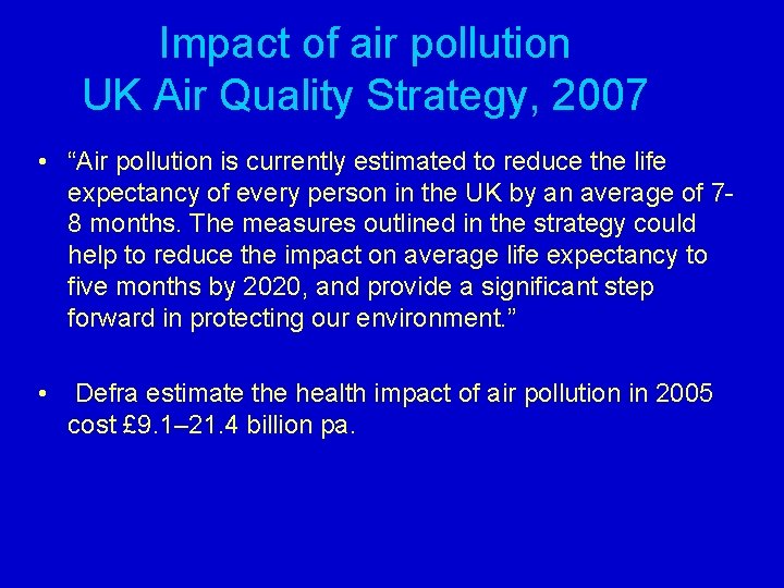 Impact of air pollution UK Air Quality Strategy, 2007 • “Air pollution is currently