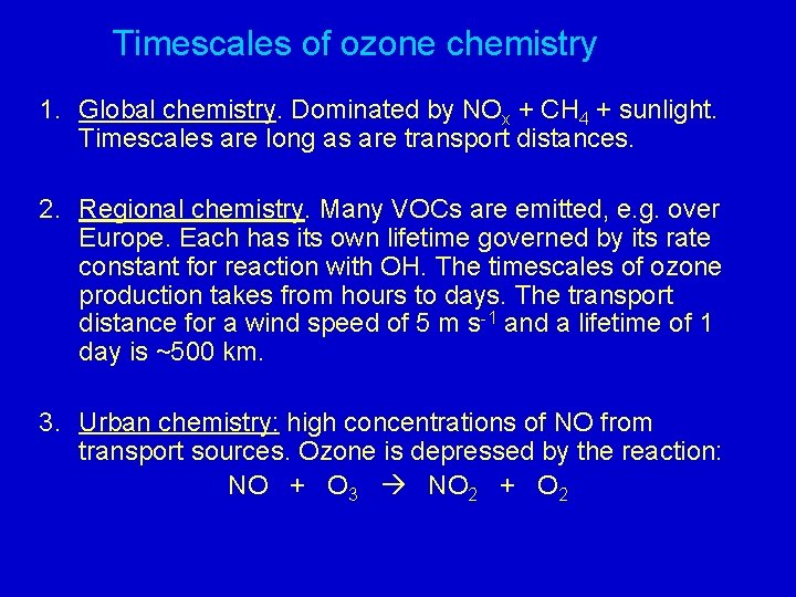 Timescales of ozone chemistry 1. Global chemistry. Dominated by NOx + CH 4 +