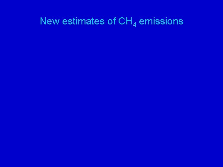 New estimates of CH 4 emissions 