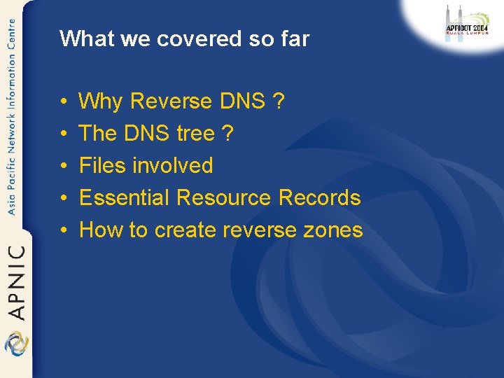 What we covered so far • • • Why Reverse DNS ? The DNS