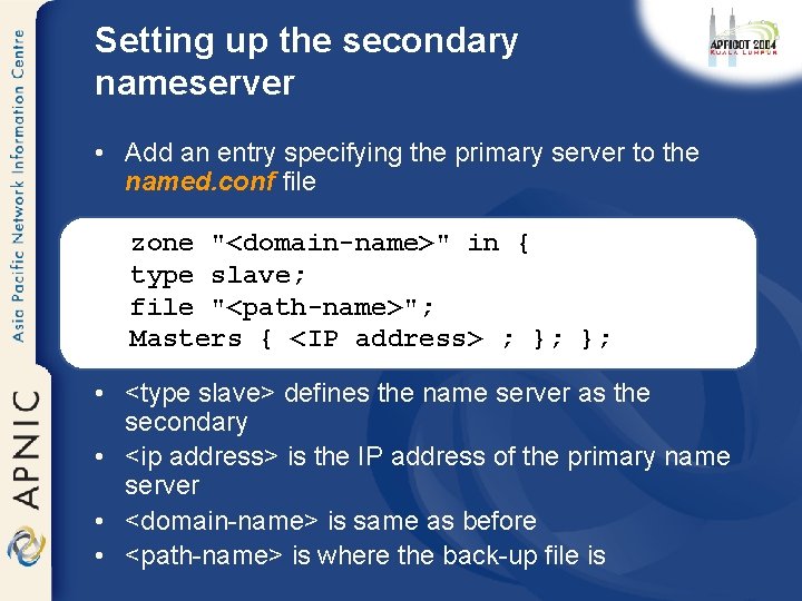 Setting up the secondary nameserver • Add an entry specifying the primary server to