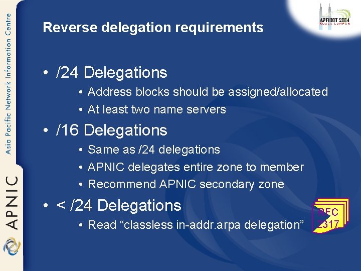 Reverse delegation requirements • /24 Delegations • Address blocks should be assigned/allocated • At