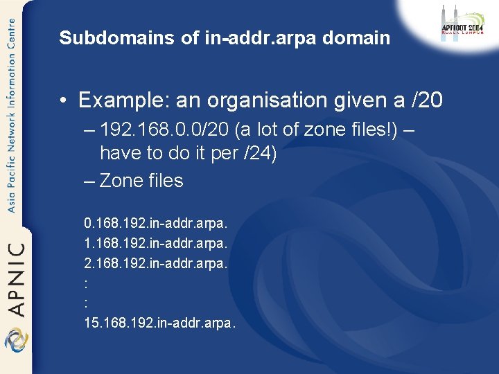 Subdomains of in-addr. arpa domain • Example: an organisation given a /20 – 192.