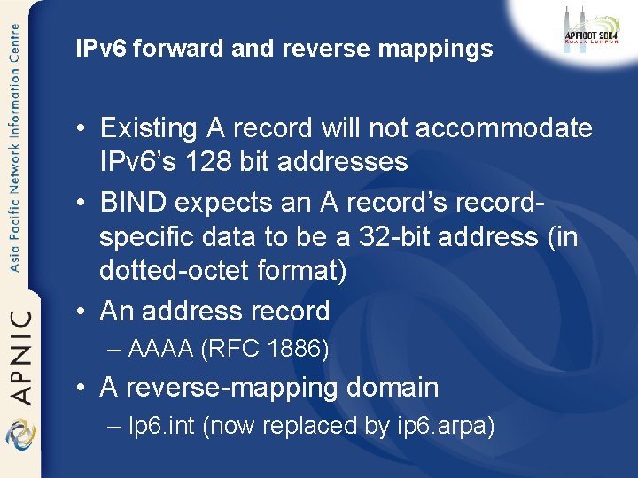 IPv 6 forward and reverse mappings • Existing A record will not accommodate IPv