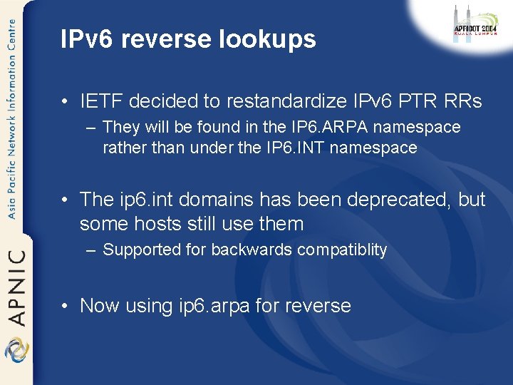 IPv 6 reverse lookups • IETF decided to restandardize IPv 6 PTR RRs –
