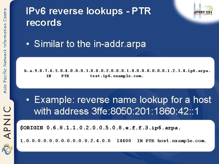 IPv 6 reverse lookups - PTR records • Similar to the in-addr. arpa b.