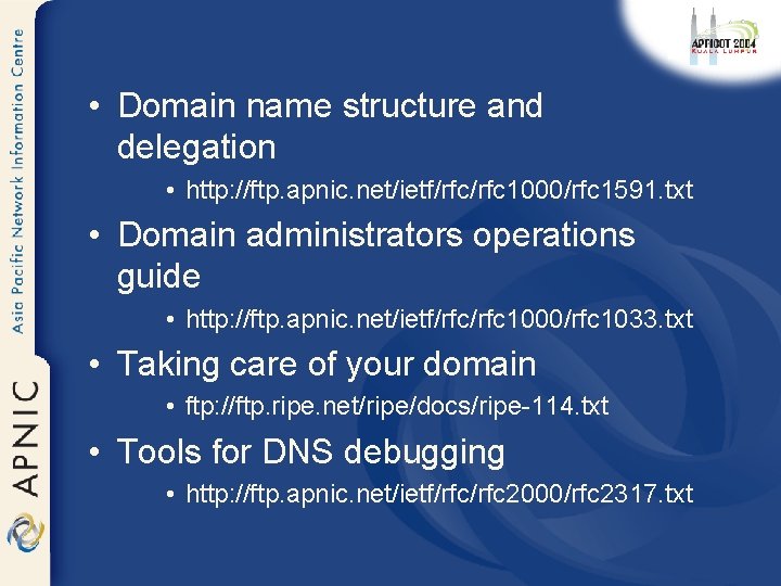  • Domain name structure and delegation • http: //ftp. apnic. net/ietf/rfc 1000/rfc 1591.