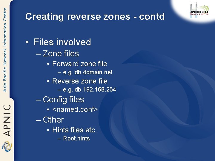 Creating reverse zones - contd • Files involved – Zone files • Forward zone