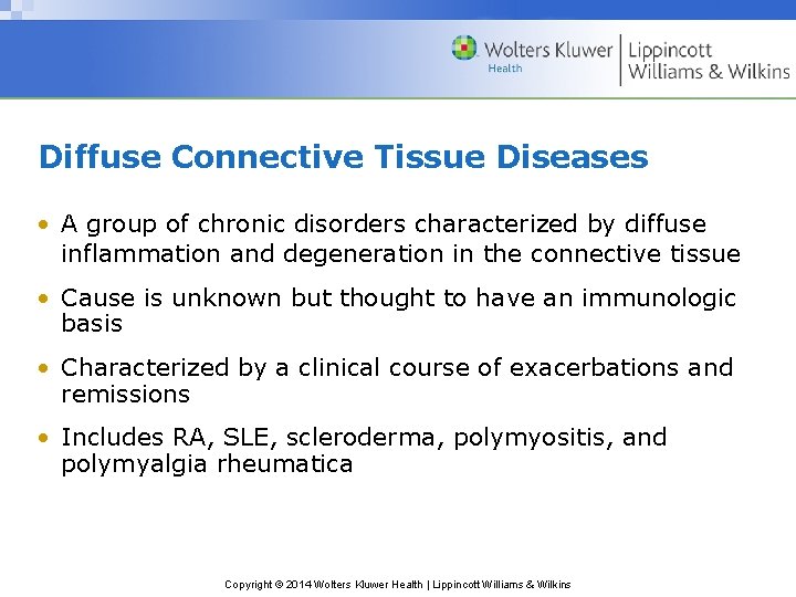 Diffuse Connective Tissue Diseases • A group of chronic disorders characterized by diffuse inflammation