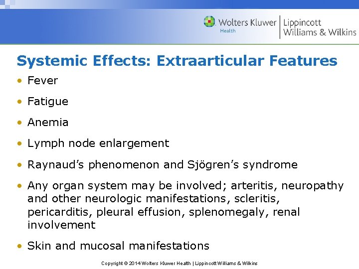 Systemic Effects: Extraarticular Features • Fever • Fatigue • Anemia • Lymph node enlargement