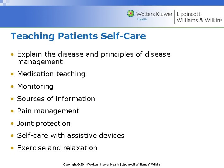 Teaching Patients Self-Care • Explain the disease and principles of disease management • Medication