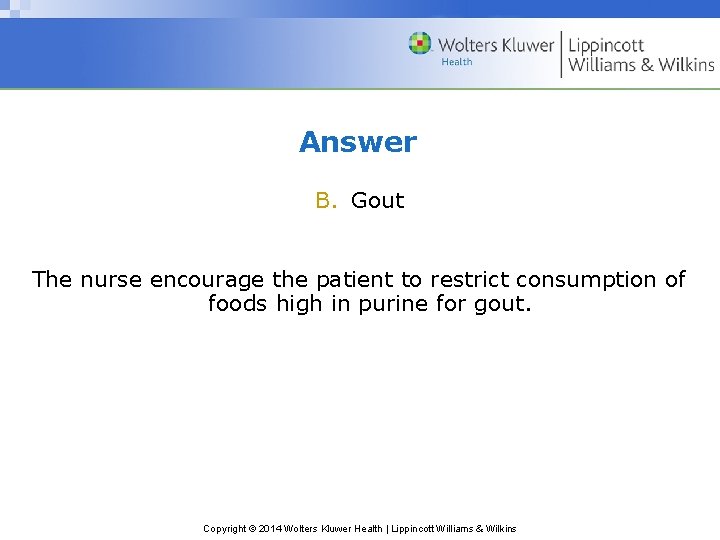 Answer B. Gout The nurse encourage the patient to restrict consumption of foods high