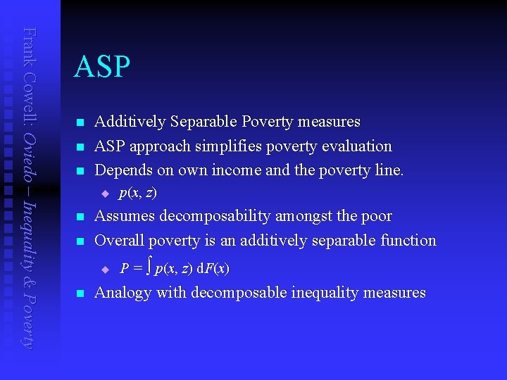 Frank Cowell: Oviedo – Inequality & Poverty ASP n n n Additively Separable Poverty
