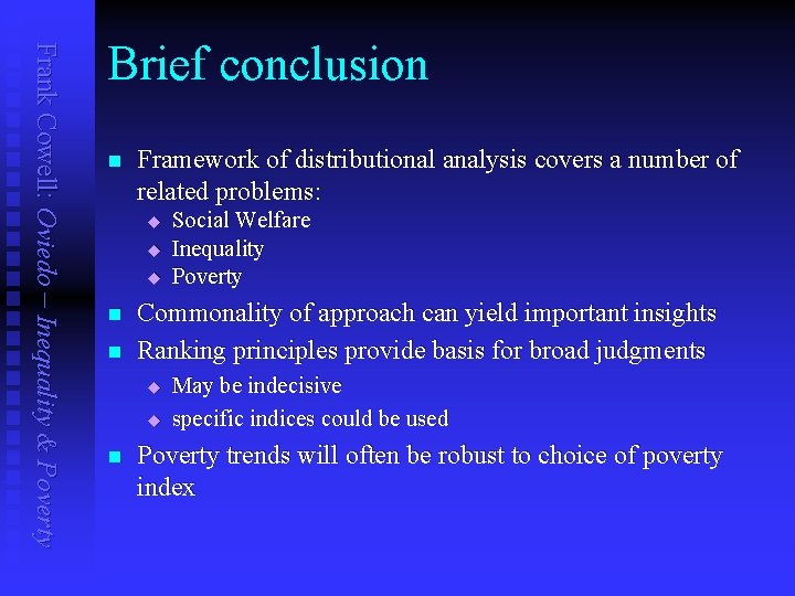Frank Cowell: Oviedo – Inequality & Poverty Brief conclusion n Framework of distributional analysis
