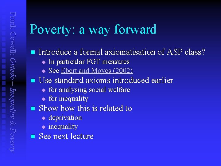 Frank Cowell: Oviedo – Inequality & Poverty: a way forward n Introduce a formal