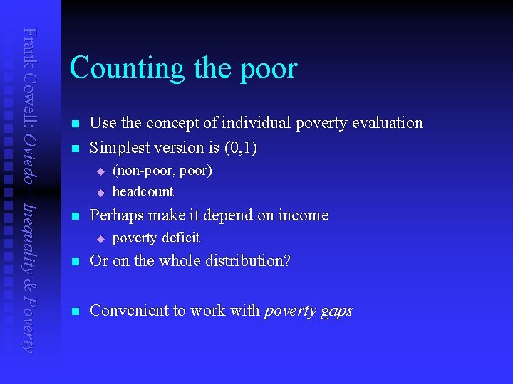 Frank Cowell: Oviedo – Inequality & Poverty Counting the poor n n Use the