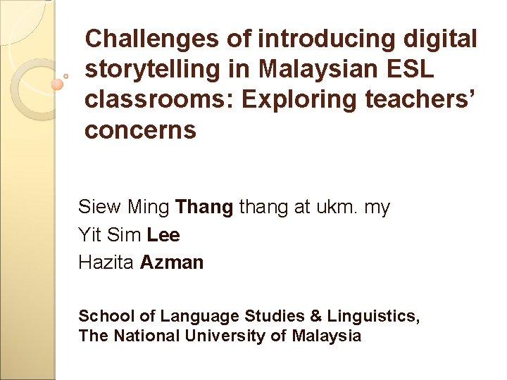 Challenges of introducing digital storytelling in Malaysian ESL classrooms: Exploring teachers’ concerns Siew Ming