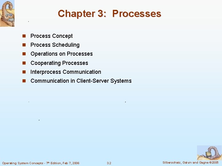 Chapter 3: Processes n Process Concept n Process Scheduling n Operations on Processes n