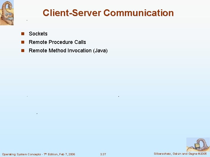 Client-Server Communication n Sockets n Remote Procedure Calls n Remote Method Invocation (Java) Operating